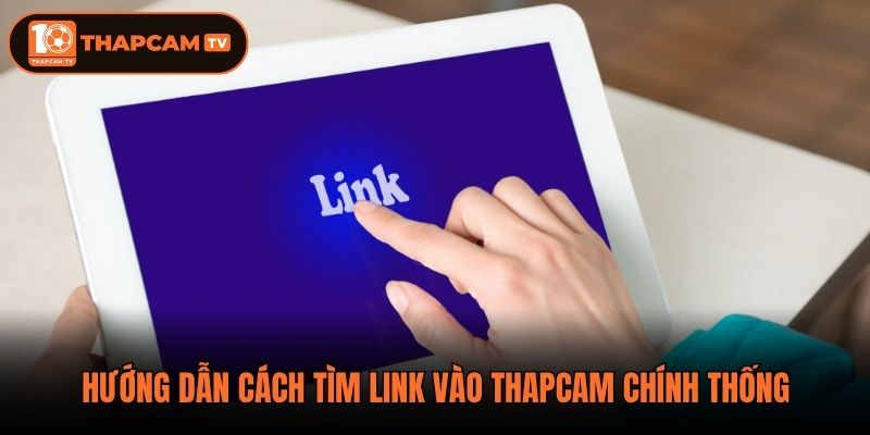 Hướng dẫn cách tìm link vào thapcam chính thống