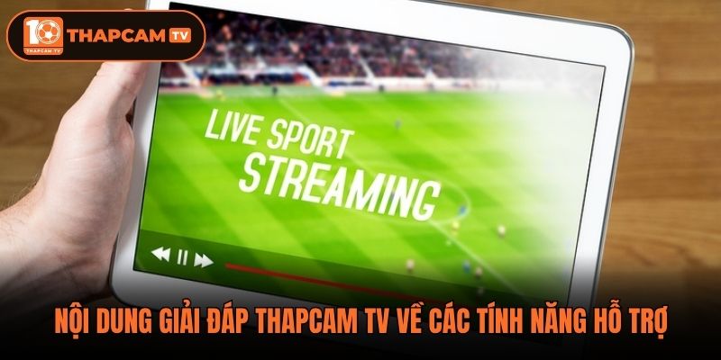 Nội dung giải đáp ThapCam TV về các tính năng hỗ trợ