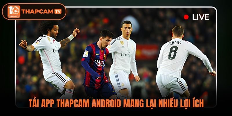 Tải app thapcam android mang lại nhiều lợi ích