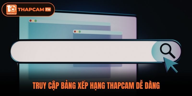 Truy cập bảng xếp hạng Thapcam dễ dàng