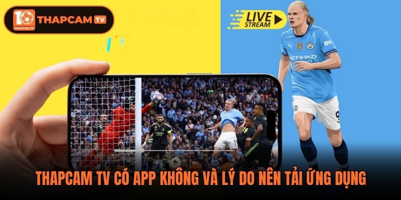 ThapCam TV có app không và lý do nên tải ứng dụng