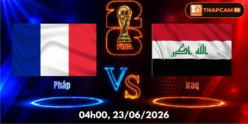 Nhận Định, Soi Kèo Nhà Cái Pháp Vs Iraq  – 04h00, Ngày 23/06