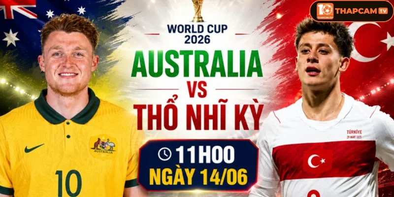 Cả Úc và Thổ Nhĩ Kỳ đều ra sân với đội hình hoàn thiện tối đa.